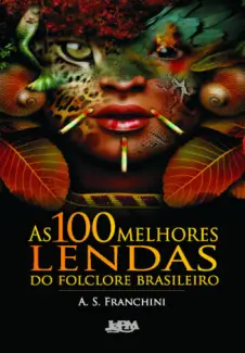100 Lendas do Folclore brasileiro  -  A.S Franchini 