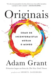 Originais: Como os inconformistas mudam o mundo - Adam Grant