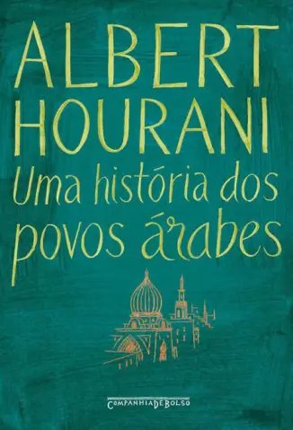 Uma História dos Povos Arabes  -  Albert Hourani
