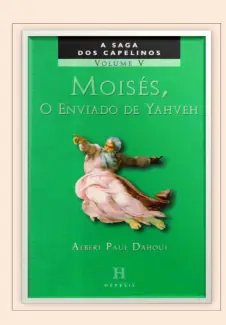 Moisés, O Enviado de Yahveh - A Saga dos Capelinos Vol. 5 - Albert Paul Dahoui