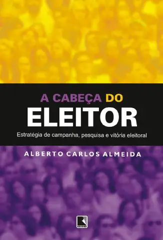 A Cabeça do Eleitor - Alberto Carlos Almeida