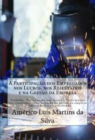A Participação dos Empregados nos Lucros, nos Resultados e na Gestão da Empresa  -  Américo Luis Martins da Silva
