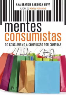 Mentes Consumistas  -  Ana Beatriz Barbosa Silva