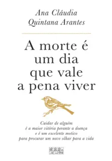 A Morte é Um Dia Que Vale a Pena Viver  -  Ana Claudia Quintana Arantes
