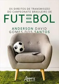 Os Direitos de Transmissão do Campeonato Brasileiro de Futebol  -  Anderson David Gomes dos Santos
