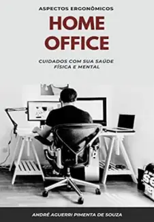 Home Office : Cuidados Com Sua Saúde Física e Mental  -  André Aguerri Pimenta de Souza