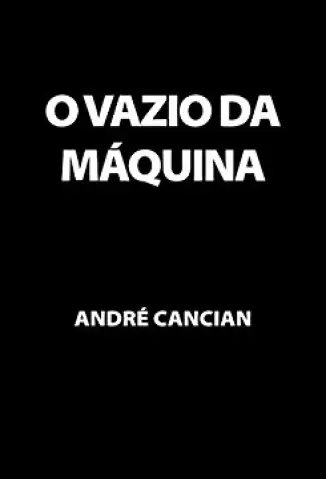 O Vazio da Máquina: Niilismo e outros abismos (Trilogia do Nada Livro 2) - Andre Cancian