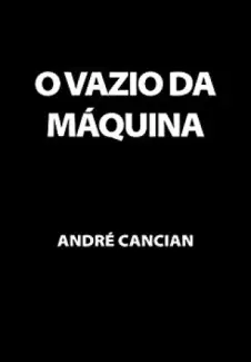 O Vazio da Máquina: Niilismo e outros abismos (Trilogia do Nada Livro 2) - Andre Cancian