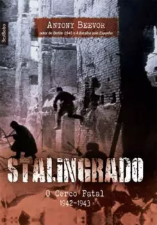 Stalingrado: o Cerco Fatal  -  1942-1943  -  Antony Beevor