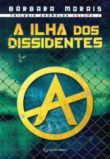 A Ilha dos Dissidentes  -  Trilogia Anômalos  - Vol.  1  -  Bárbara Morais