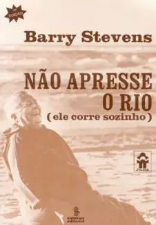 Não Apresse o Rio, Ele Corre Sozinho  -  Barry Stevens