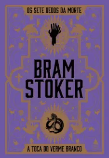 Os Sete Dedos da Morte e A Toca do Verme Branco  -  Bram Stoker