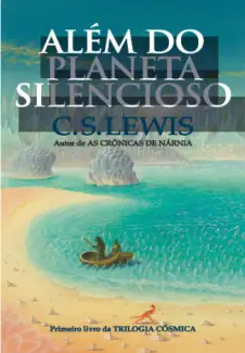 Além Do Planeta Silencioso   -  Trilogia Cósmica   - Vol.  1  -  C. S. Lewis