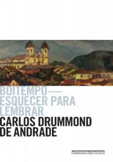 Boitempo  -  Esquecer para lembrar - Carlos Drummond de Andrade