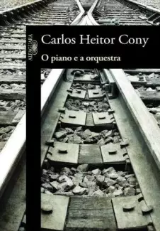 O Piano e a Orquestra  -  Carlos Heitor Cony