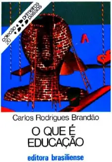 O Que é Educação  -  Primeiros Passos  - Vol.  20  -  Carlos Rodrigues Brandão