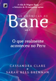 O que Realmente Aconteceu no Peru  -  As Crônicas de Bane  - Vol. 1  -  Cassandra Clare 