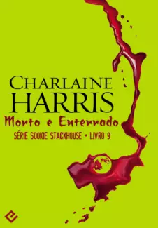 Morto e Enterrado  -  Sookie Stackhouse   - Vol. 9  -  Charlaine Harris