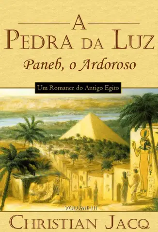 Paneb, O Ardoroso  -  Pedra da Luz   - Vol.  3   -  Christian Jacq