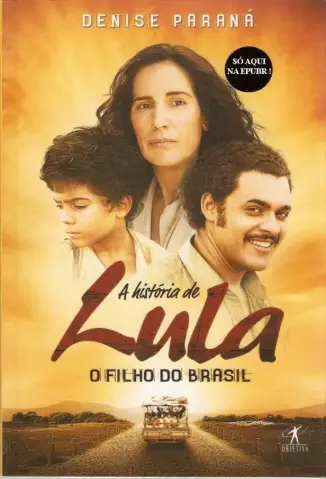 A História De Lula - O filho Do Brasil - Denise Paraná
