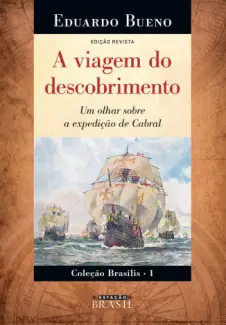 A Viagem do Descobrimento  -  Brasilis  - Vol.  01  -  Eduardo Bueno