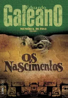 Os Nascimentos - Memórias do Fogo   - Vol.  1  -  Eduardo Galeano