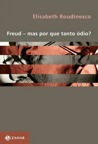 Freud  -  Mas Por que Tanto Ódio  -  Elisabeth Roudinesco