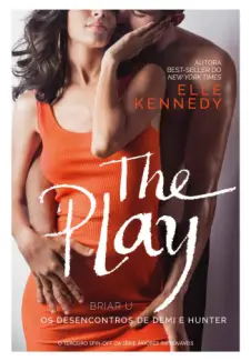 The Play: Os Desencontros de Demi e Hunter  -  Briar U  - Vol.  03  -  Elle Kennedy