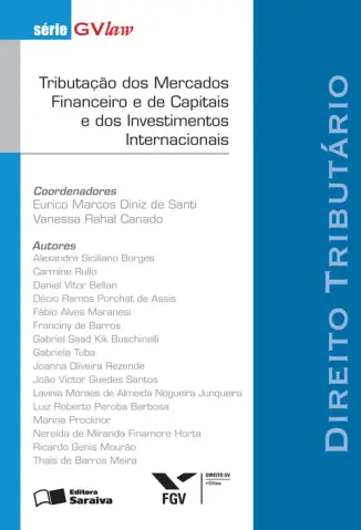 Tributação dos Mercados Financeiro e de Capitais e dos Investimentos Internacionais  -  Série GVLaw  -  Eurico Marcos Diniz de Santi