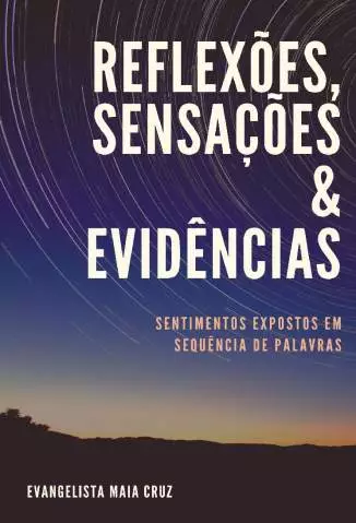 Reflexões, Sensações & Evidências - Evangelista Maia Cruz