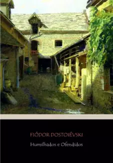 Humilhados e Ofendidos  -  Fiódor Dostoiévski