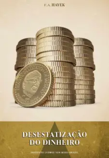 Desestatização do Dinheiro  -  Friedrich August Hayek 