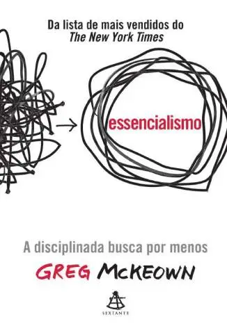 Essencialismo: a Disciplinada Busca Por Menos  -  Greg McKeown