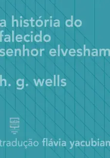A História do Falecido Senhor Elvesham - H. G. Wells