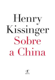 Sobre a China  -  Henry Kissinger