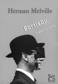 Bartleby, o escriturário  -  Herman Melville