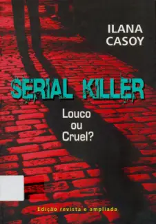 Serial Killer  -  Louco ou Cruel? - Ilana Casoy