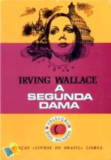 A Segunda Dama  -  Irving Wallace