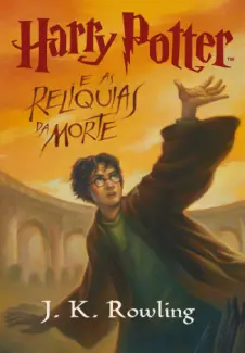 Harry Potter e as Relíquias da Morte  Vol 7  -  J.K. Rowling