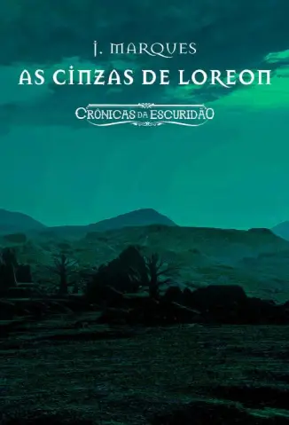 As Cinzas de Loreon: Crônicas da Escuridão - J. Marques