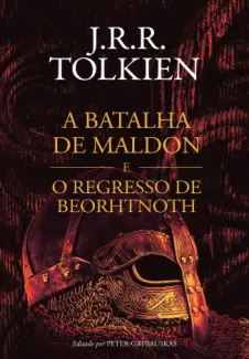 A Batalha de Maldon e O Regresso de Beorhtnoht - J. R. R. Tolkien