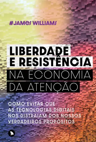 Liberdade e Resistência na Economia da Atenção - James Williams