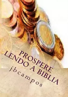 Prospere Lendo a Biblia: Fique Rico Com Deus  -  Jb Campos