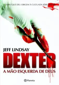 Dexter  -  A mão esquerda de Deus   Dexter  - Vol.  1  -  Jeff Lindsay