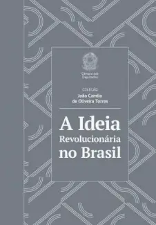 A Ideia Revolucionária No Brasil  -  João Camilo de Oliveira Torres