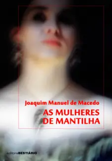 As Mulheres de Mantilha  -  Joaquim Manuel de Macedo