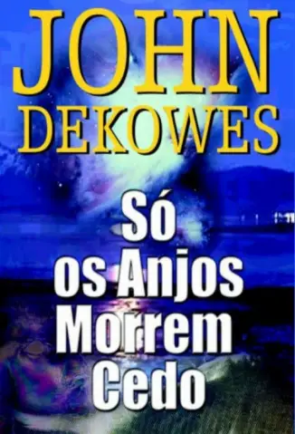 Só os Anjos Morrem Cedo - John Dekowes