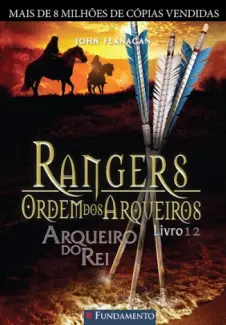 O Arqueiro do Rei  -  Rangers Ordem dos Arqueiros  - Vol.  12  -  John Flanagan