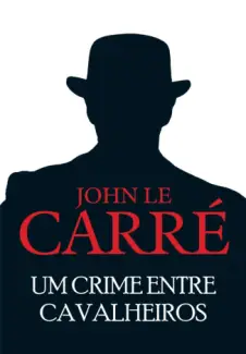 Um Crime Entre Cavalheiros  -  John le Carré