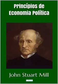 Princípios de Economia Política  -  John Stuart Mill